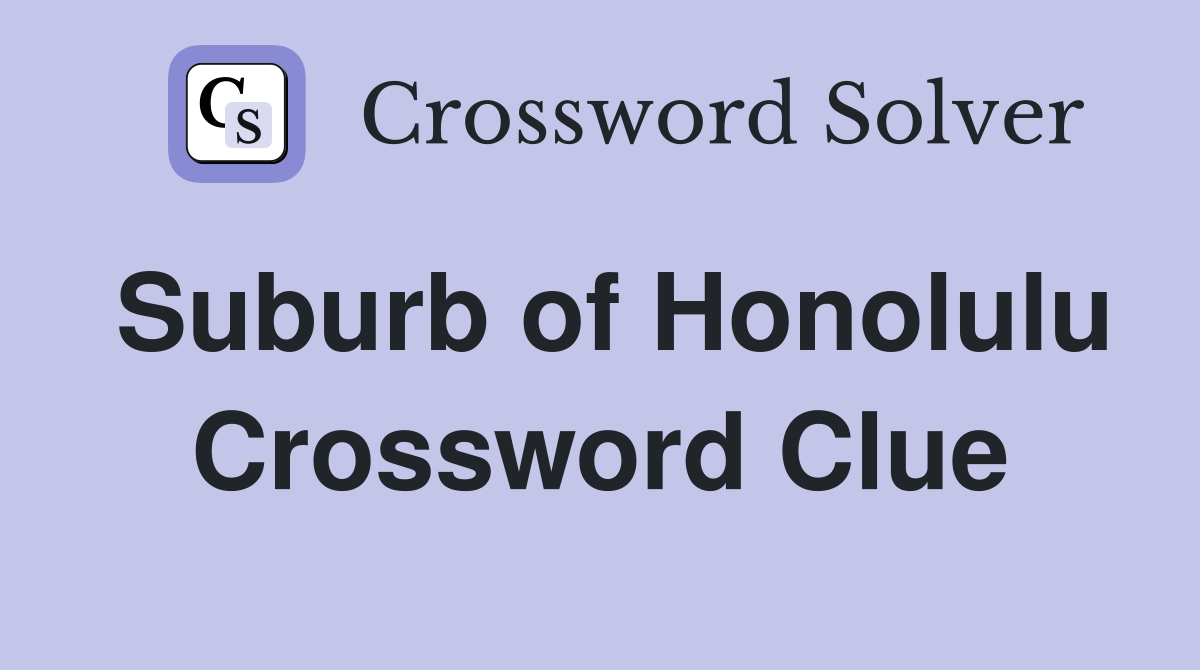 Suburb of Honolulu Crossword Clue