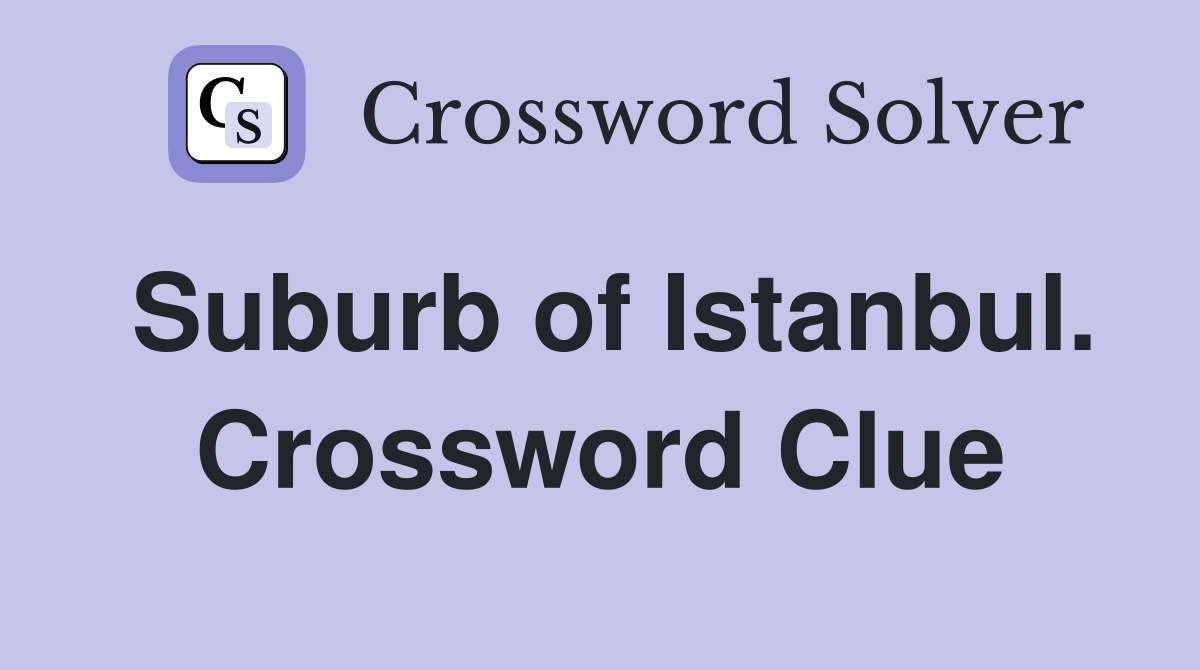 Suburb of Istanbul. Crossword Clue