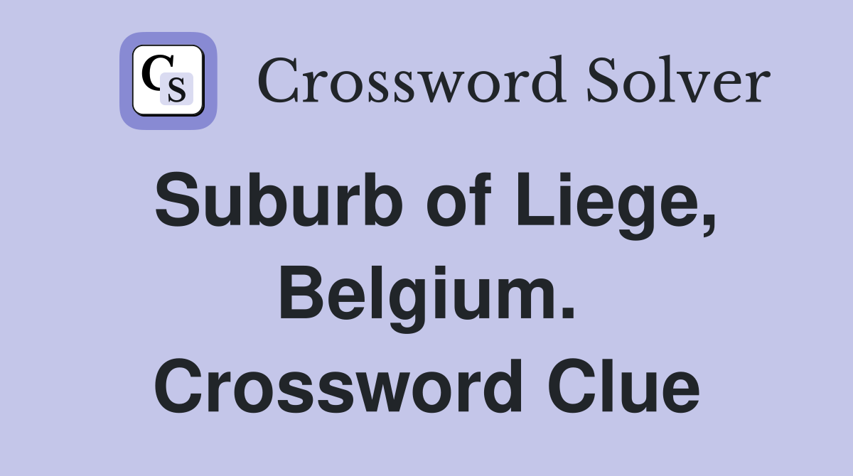 Suburb of Liege, Belgium. Crossword Clue