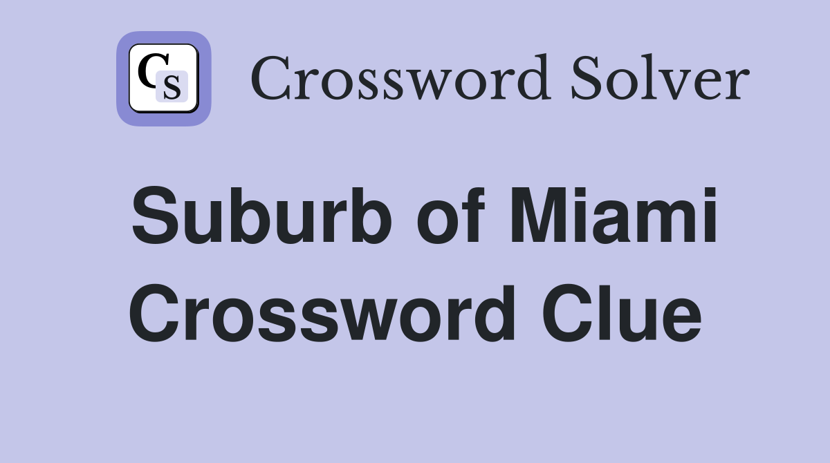 Suburb of Miami Crossword Clue