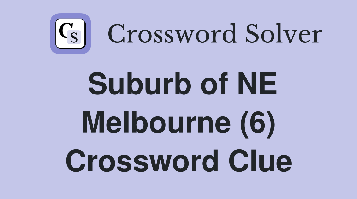 Suburb of NE Melbourne (6) Crossword Clue