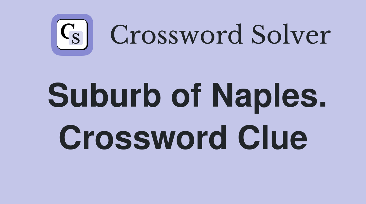 Suburb of Naples. Crossword Clue