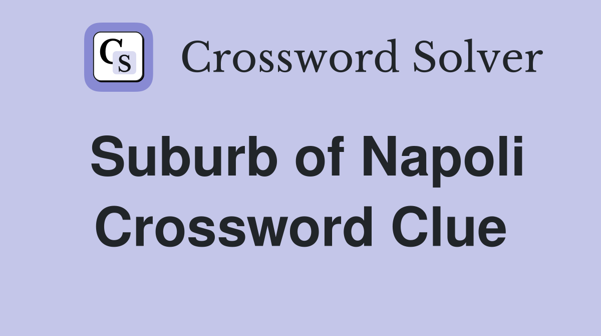 Suburb of Napoli Crossword Clue
