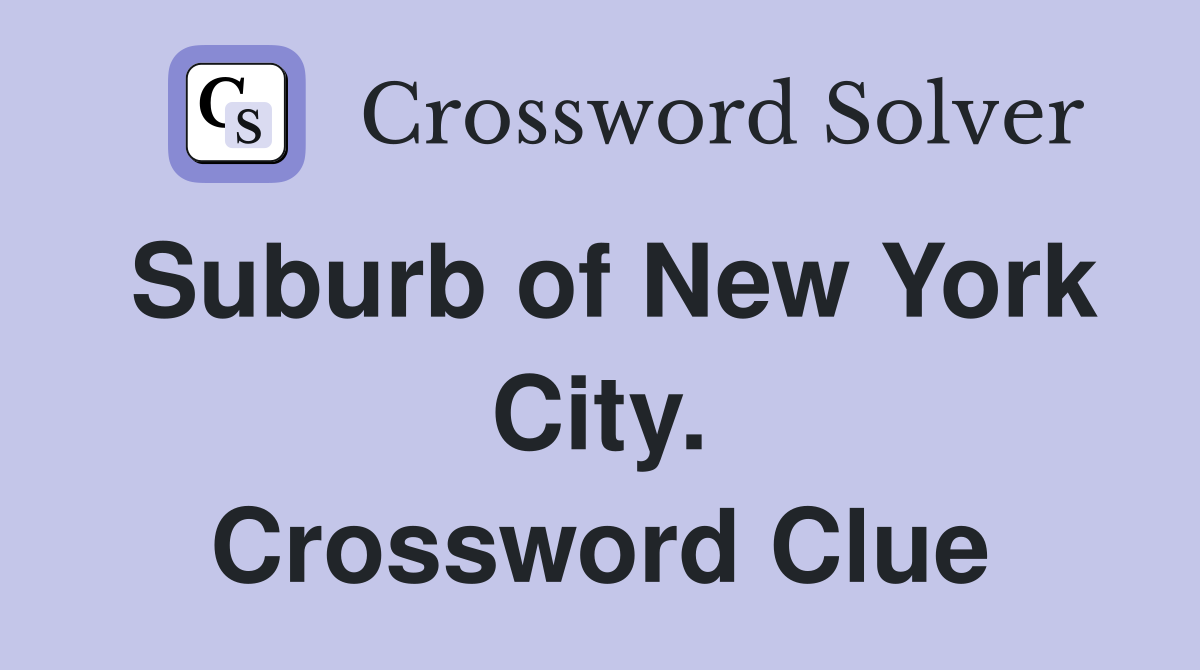 Suburb of New York City. Crossword Clue