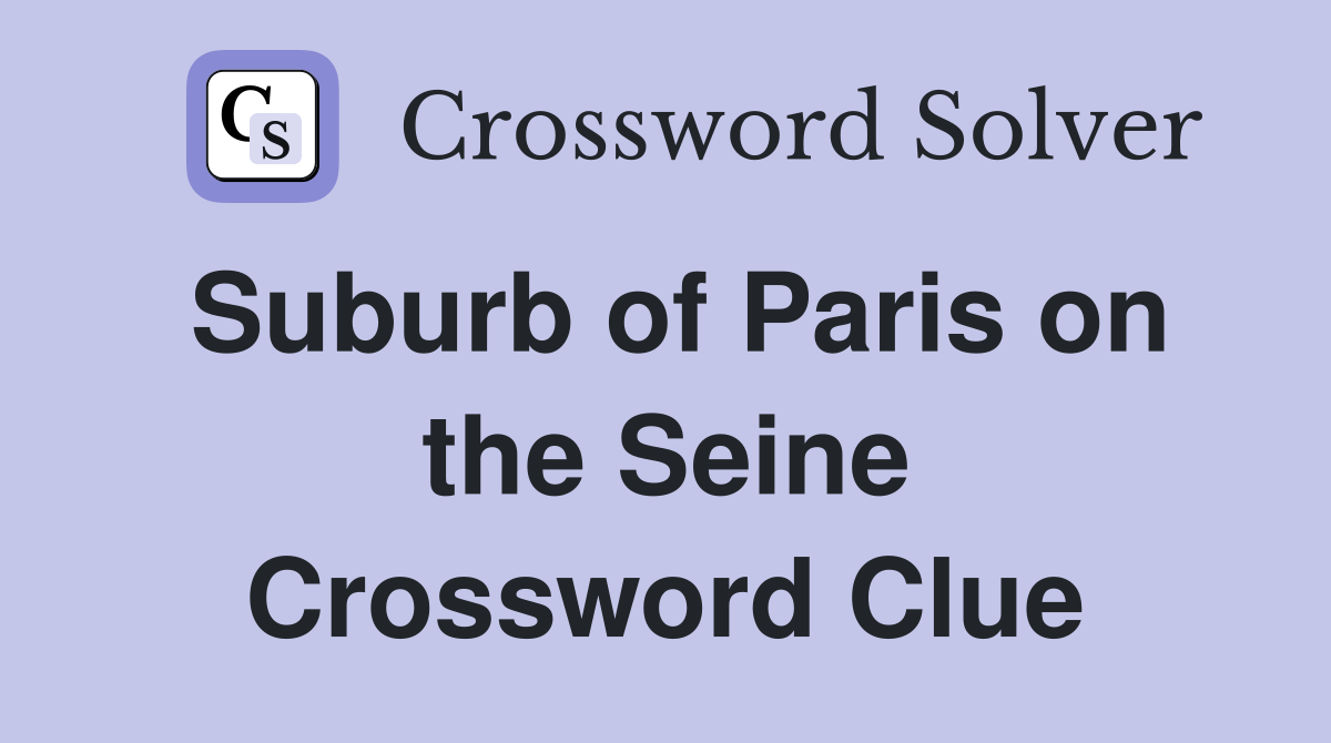 Suburb of Paris on the Seine Crossword Clue