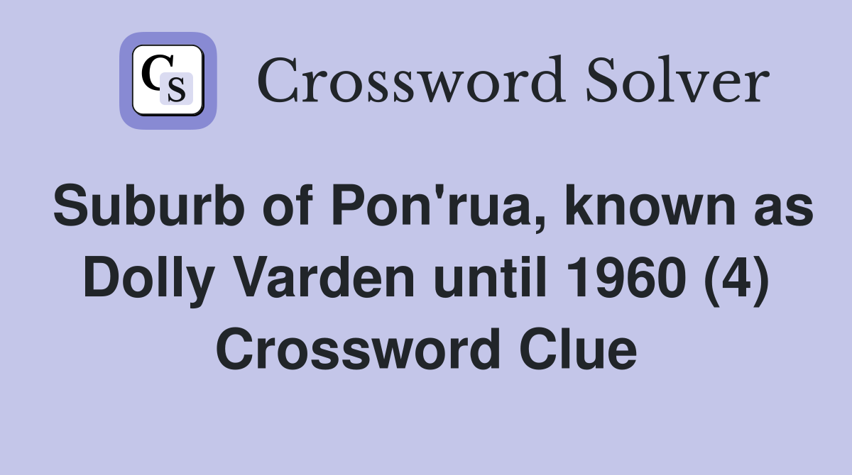 Suburb of Pon'rua, known as Dolly Varden until 1960 (4) Crossword Clue