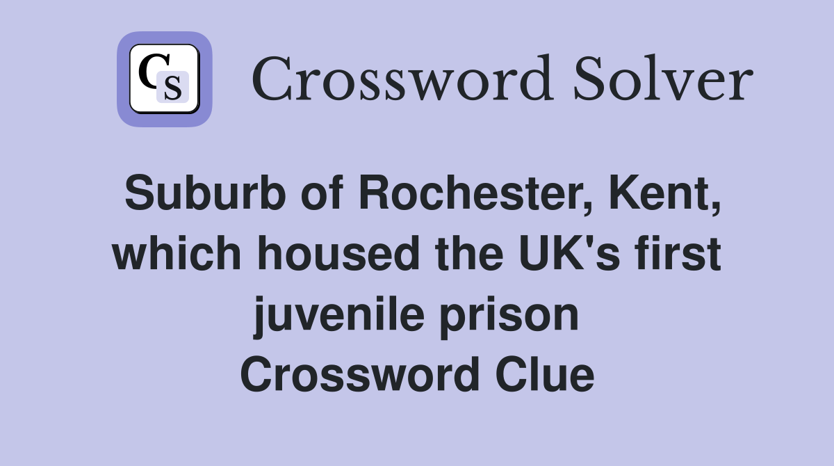 Suburb of Rochester, Kent, which housed the UK's first juvenile prison Crossword Clue