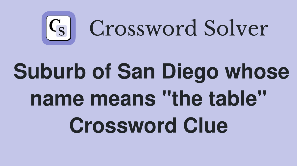Suburb of San Diego whose name means "the table" Crossword Clue