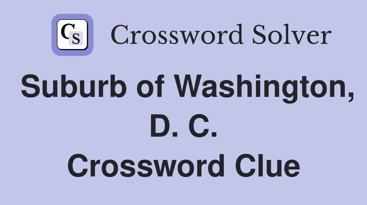 Suburb of Washington, D. C. Crossword Clue