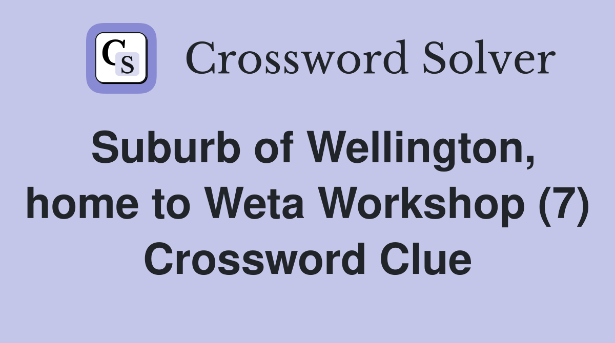 Suburb of Wellington, home to Weta Workshop (7) Crossword Clue