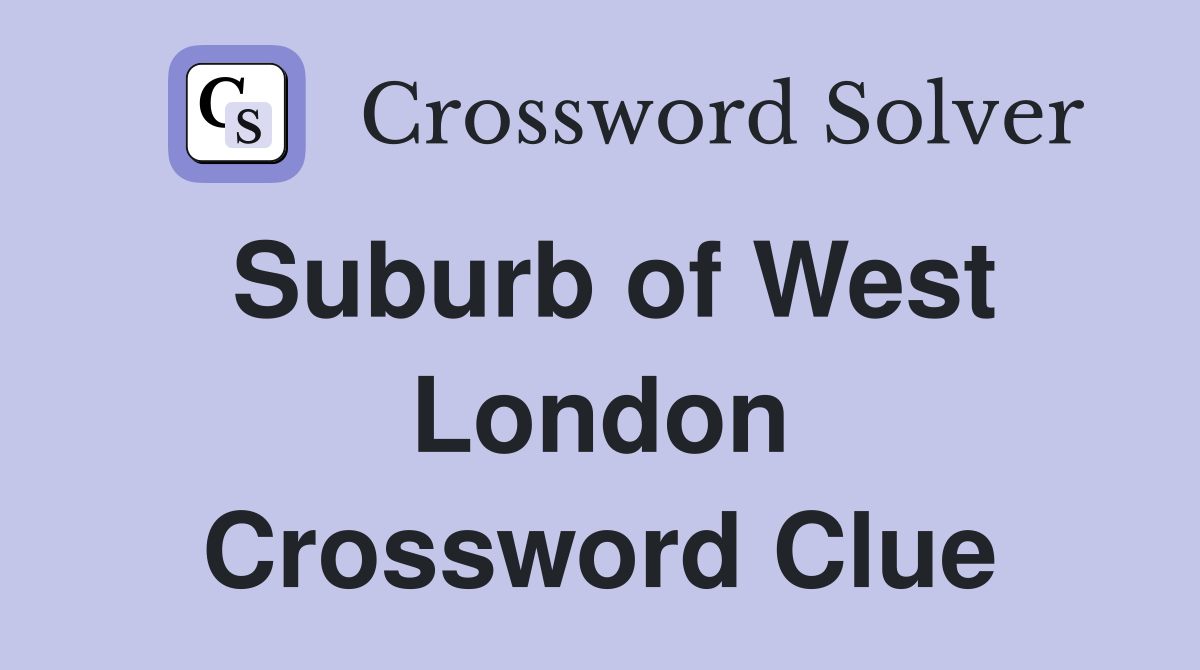 Suburb of West London Crossword Clue