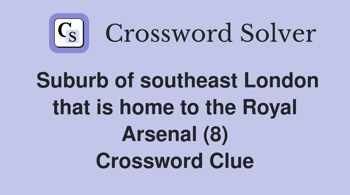 Suburb of southeast London that is home to the Royal Arsenal (8) Crossword Clue