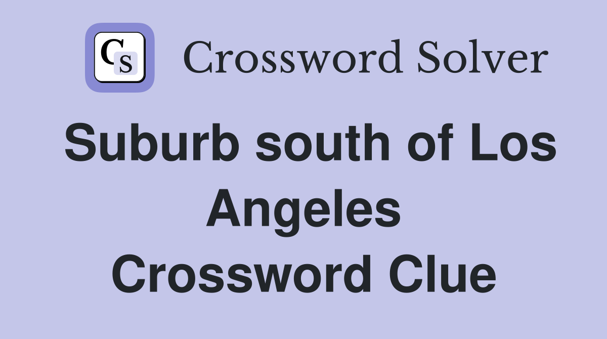 Suburb south of Los Angeles Crossword Clue