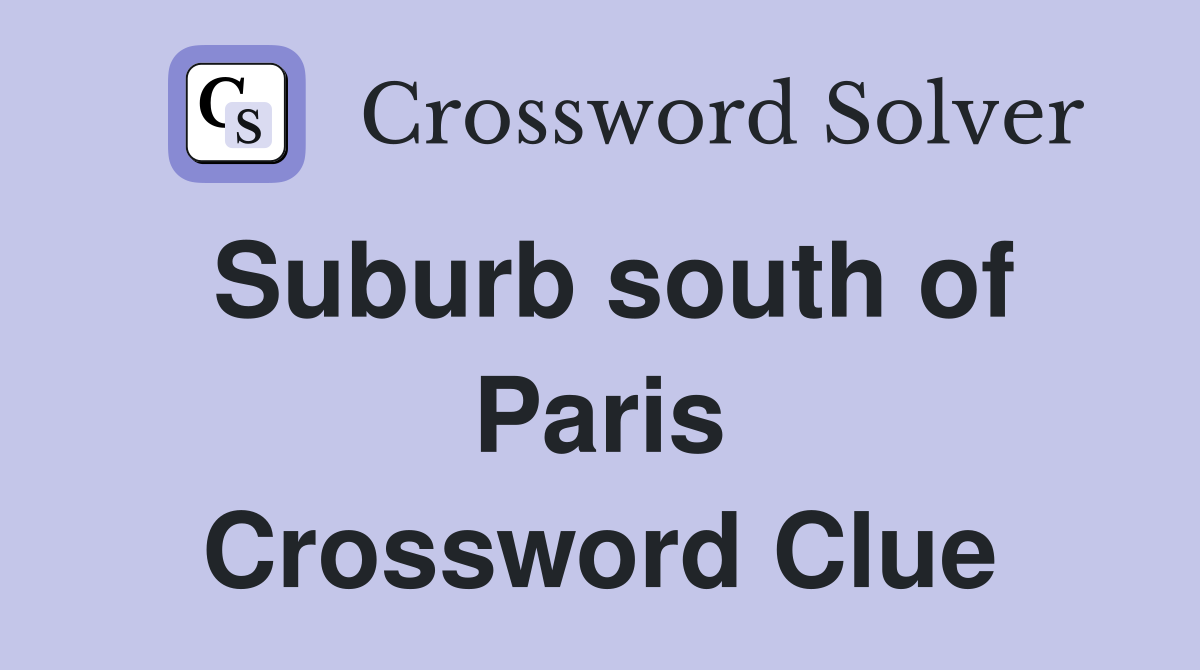 Suburb south of Paris Crossword Clue