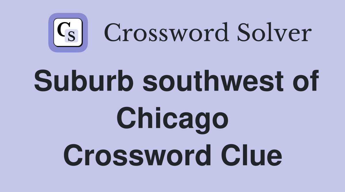 Suburb southwest of Chicago Crossword Clue