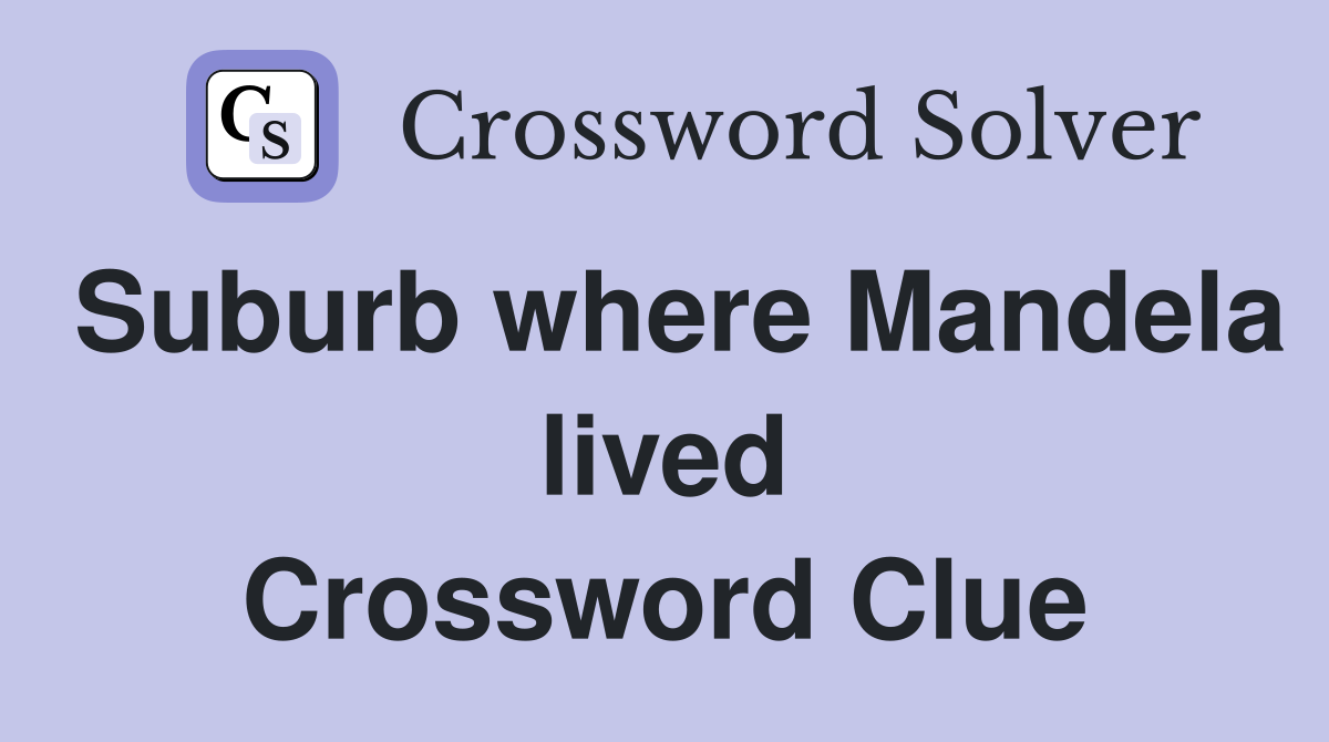 Suburb where Mandela lived Crossword Clue