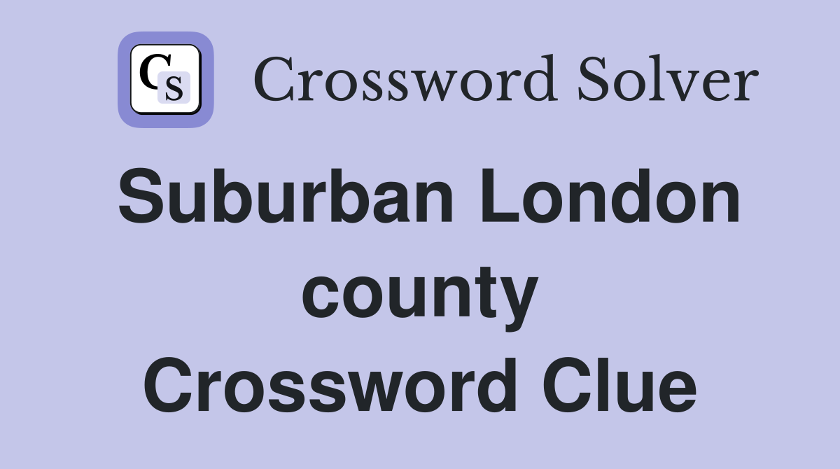 Suburban London county Crossword Clue