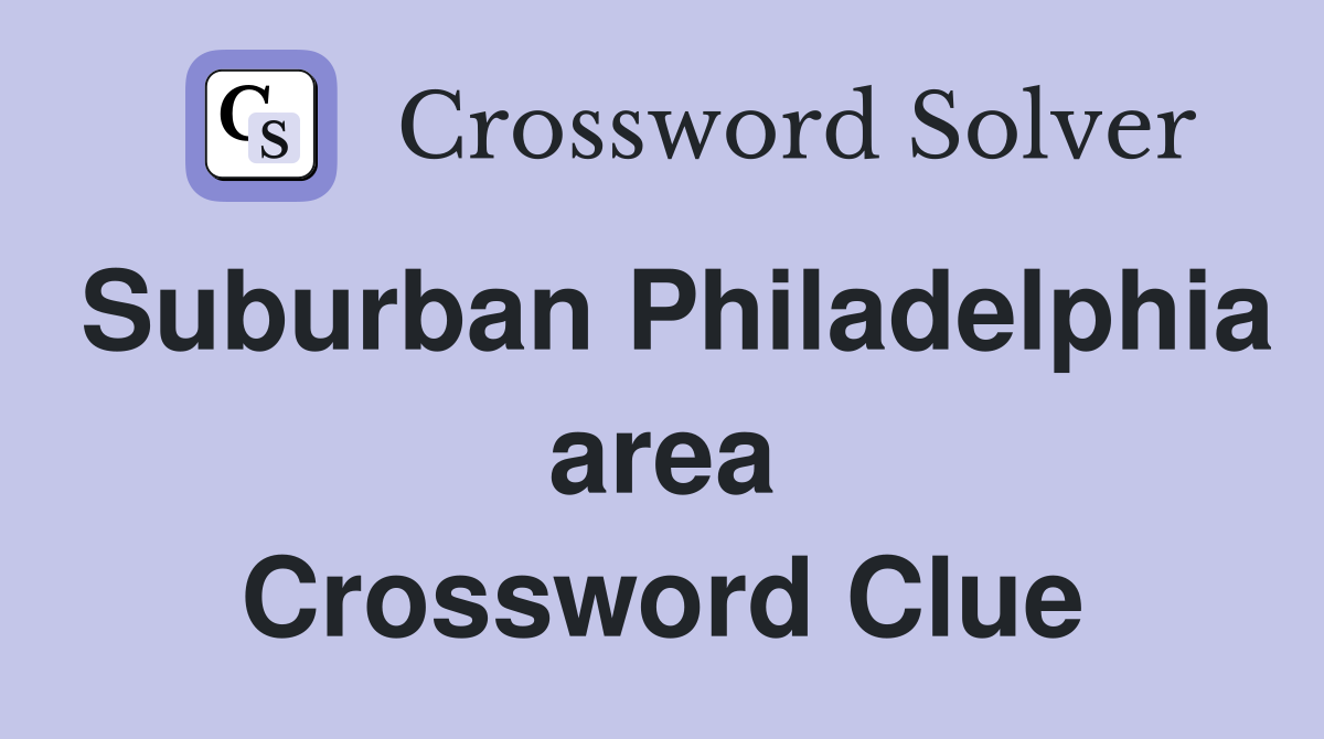 Suburban Philadelphia area Crossword Clue