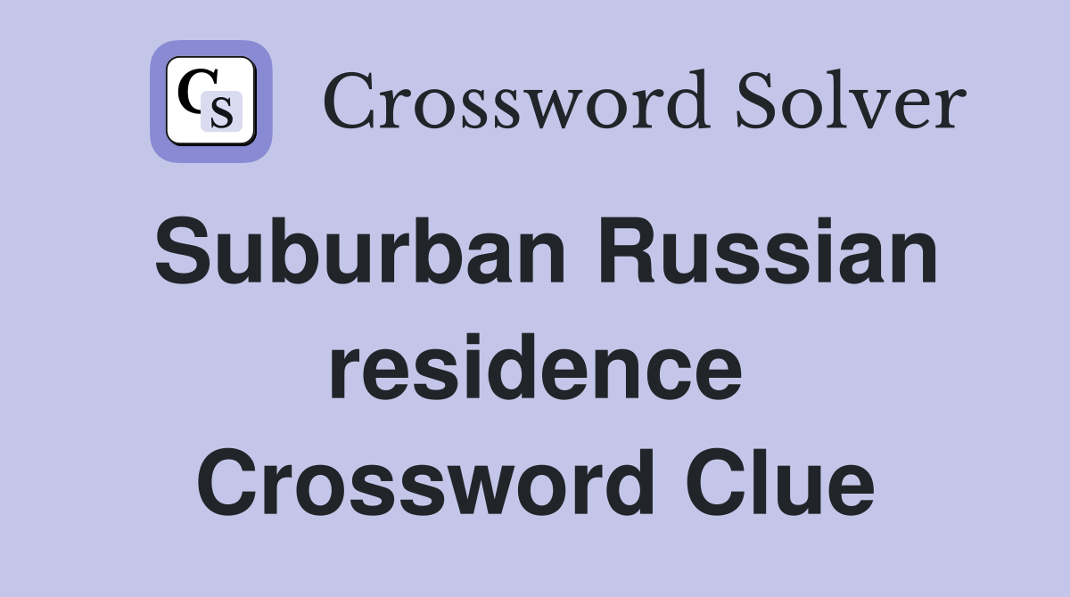 Suburban Russian residence Crossword Clue