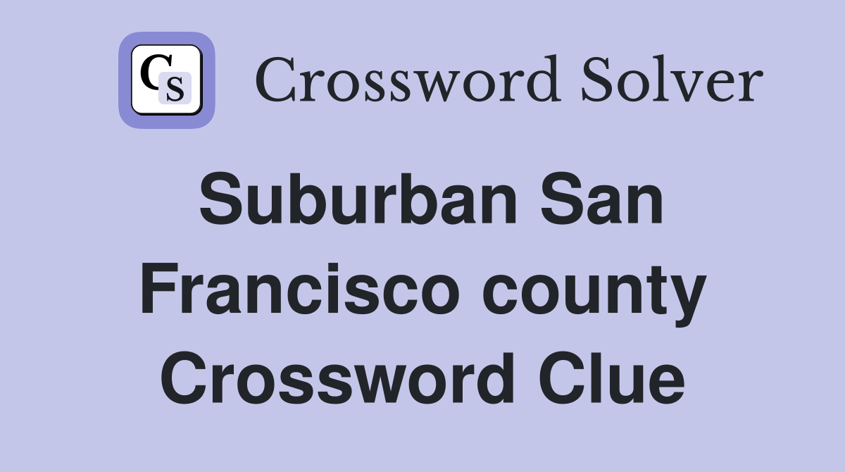 Suburban San Francisco county Crossword Clue