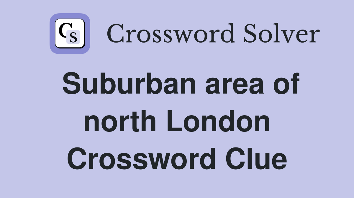 Suburban area of north London Crossword Clue
