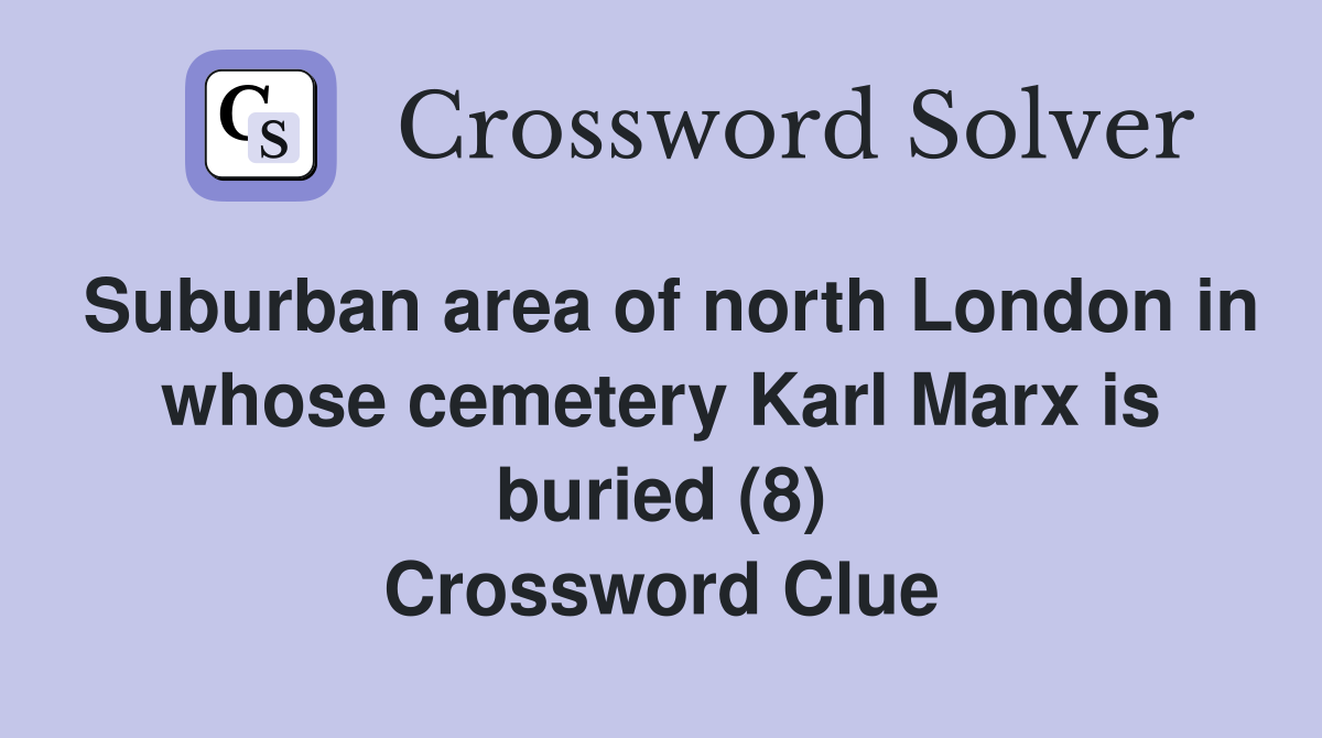 Suburban area of north London in whose cemetery Karl Marx is buried (8) Crossword Clue