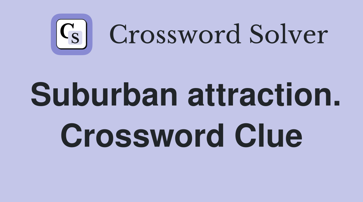 Suburban attraction. Crossword Clue