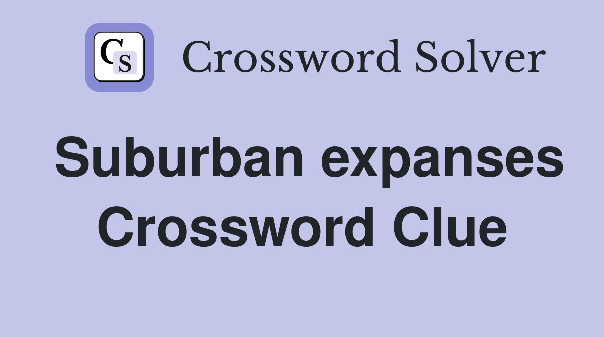 Suburban expanses Crossword Clue