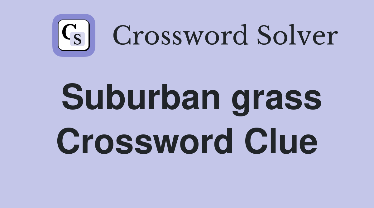 Suburban grass Crossword Clue