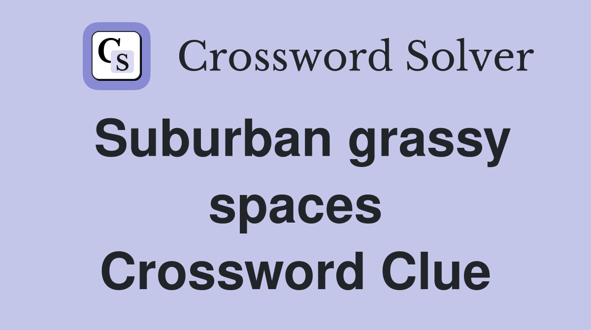 Suburban grassy spaces Crossword Clue