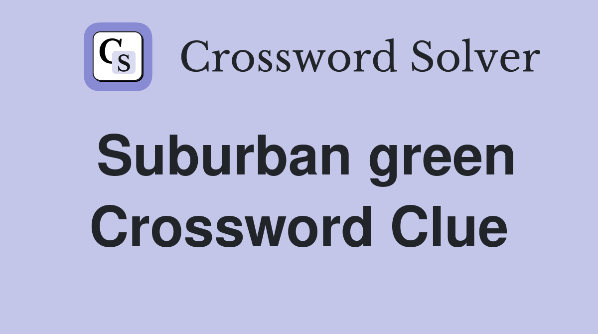 Suburban green Crossword Clue