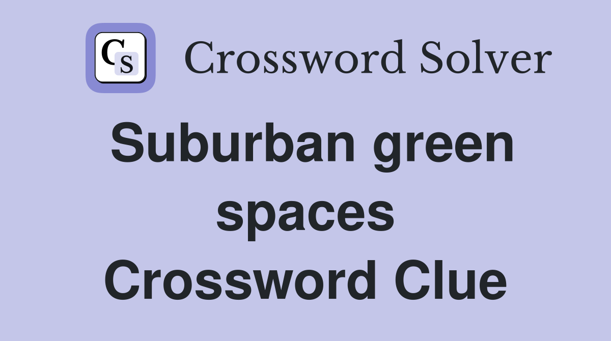 Suburban green spaces Crossword Clue