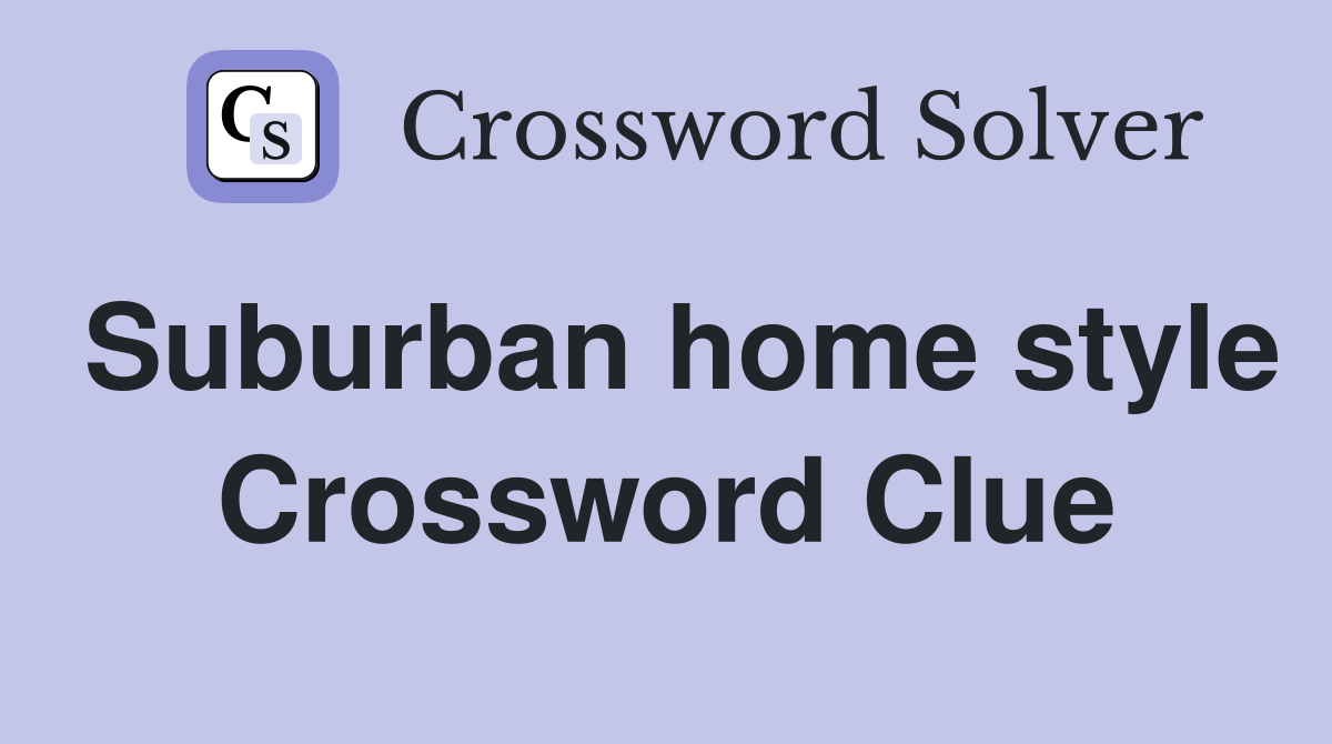 Suburban home style Crossword Clue