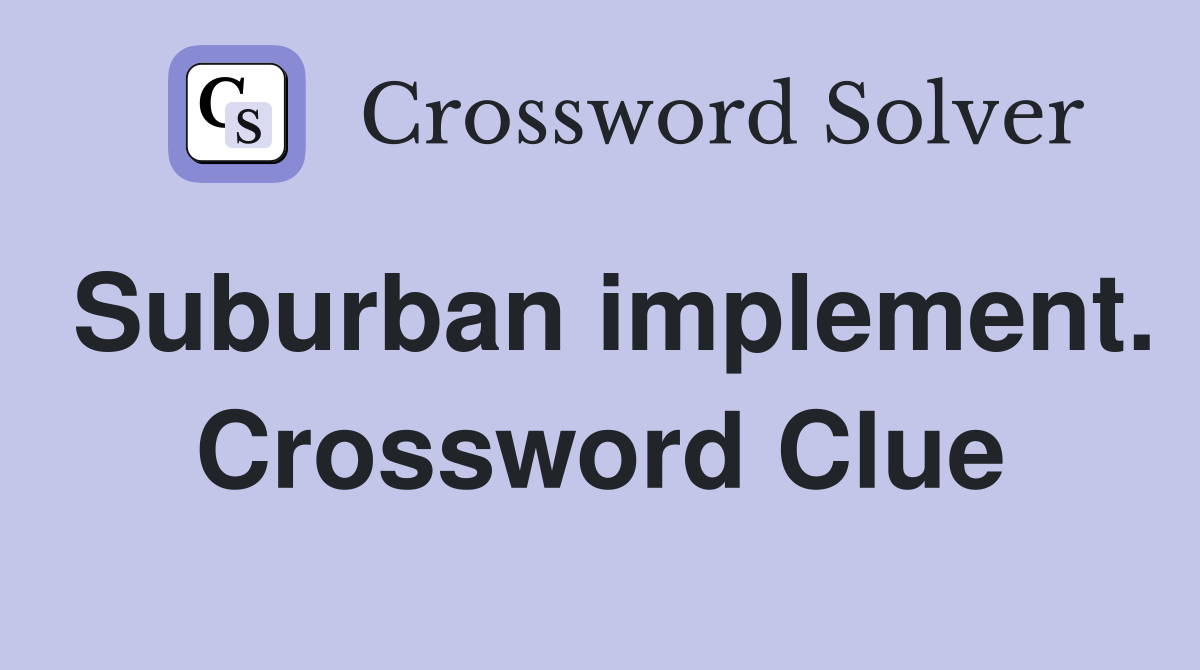 Suburban implement. Crossword Clue