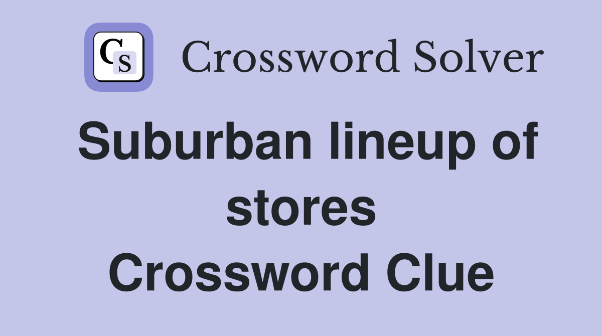 Suburban lineup of stores Crossword Clue