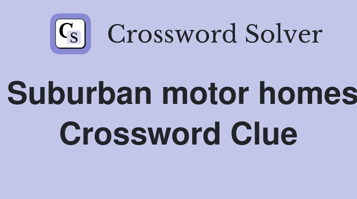 Suburban motor homes Crossword Clue