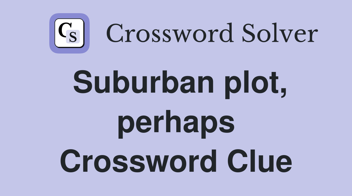 Suburban plot, perhaps Crossword Clue
