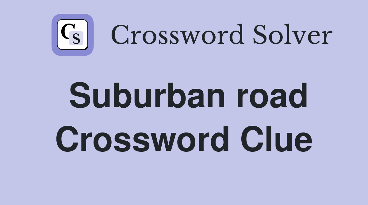 Suburban road Crossword Clue