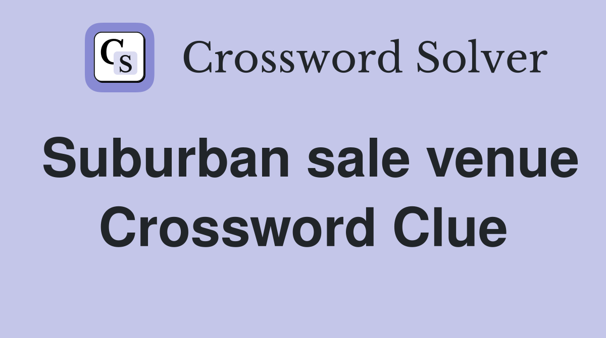 Suburban sale venue Crossword Clue