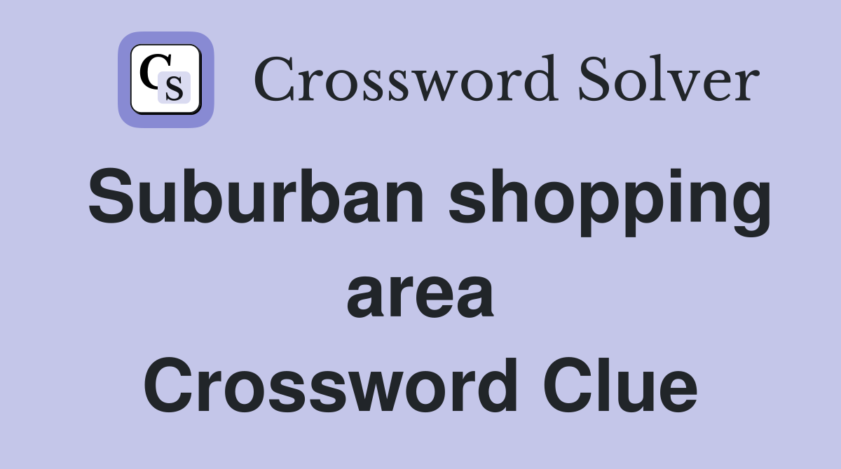 Suburban shopping area Crossword Clue