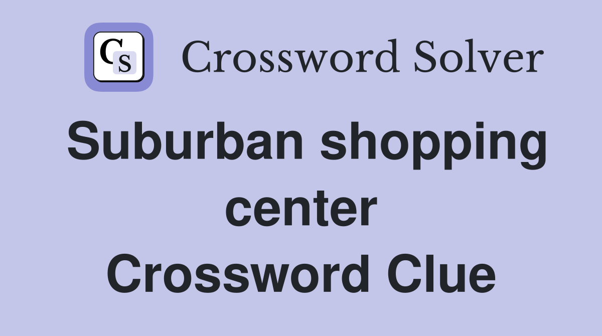 Suburban shopping center Crossword Clue