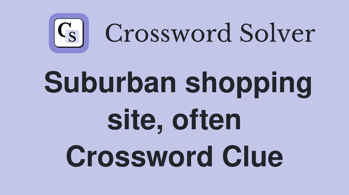 Suburban shopping site, often Crossword Clue