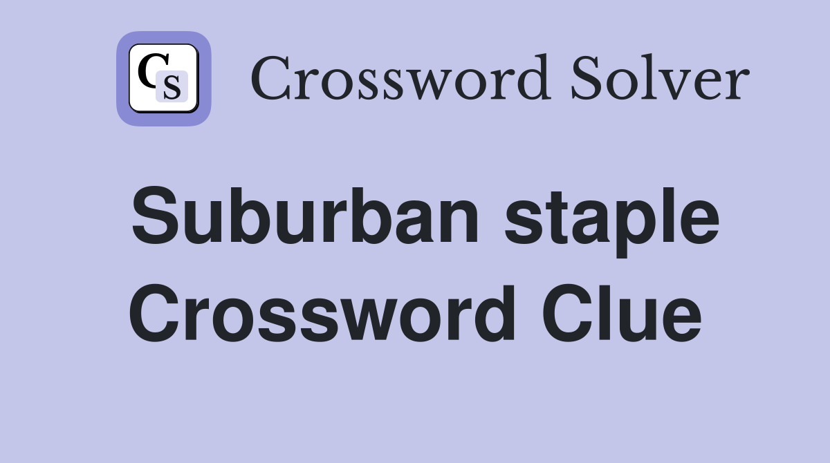 Suburban staple Crossword Clue