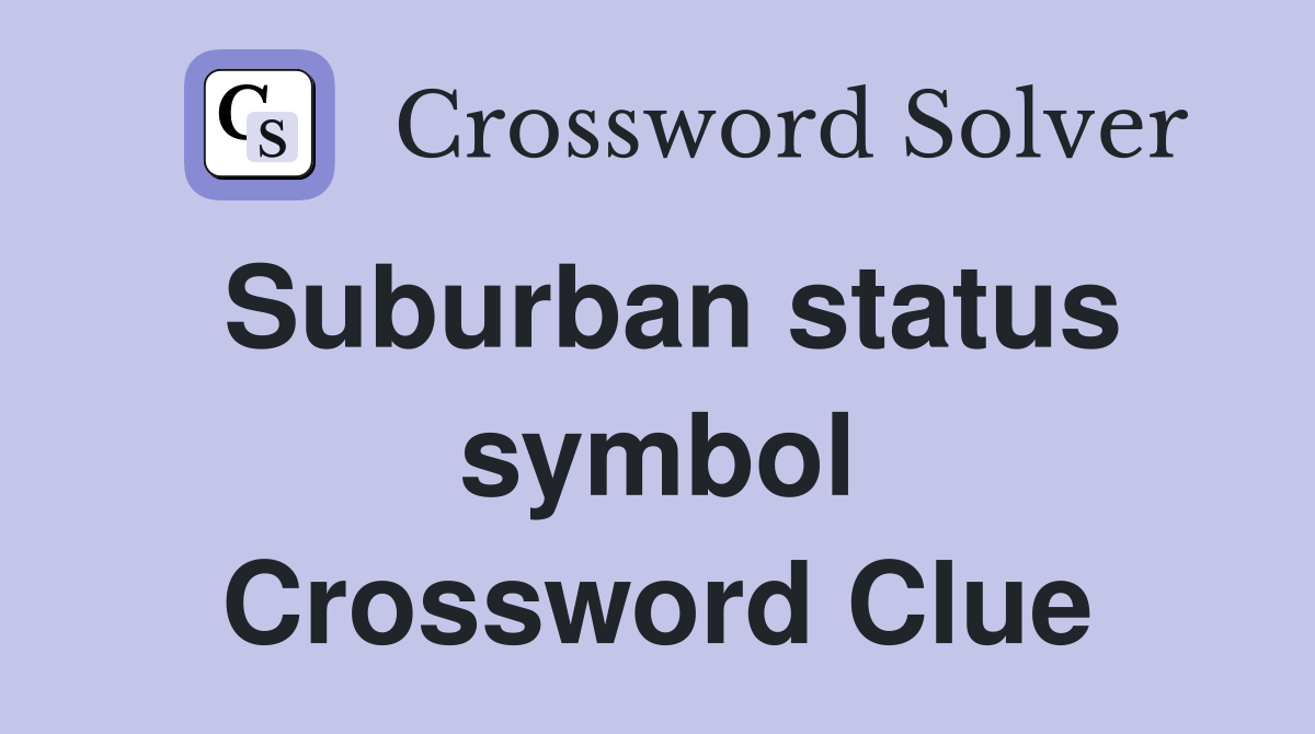Suburban status symbol Crossword Clue