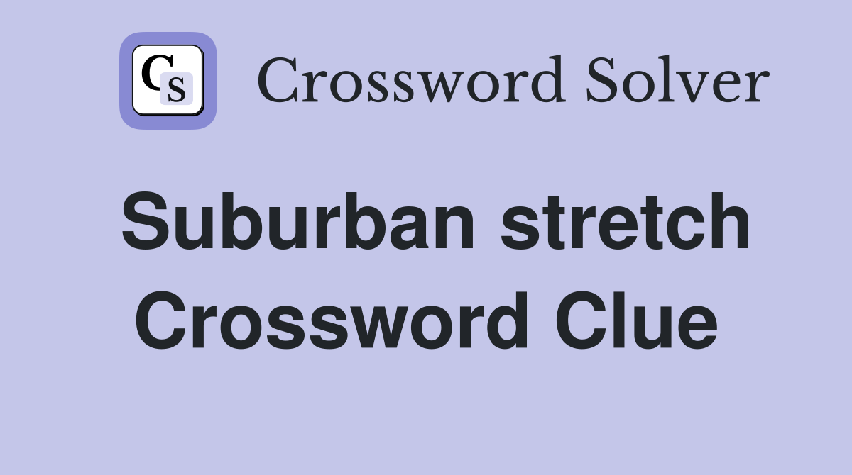 Suburban stretch Crossword Clue