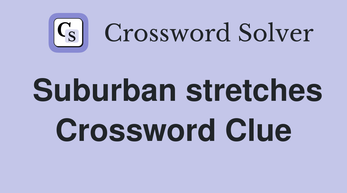 Suburban stretches Crossword Clue