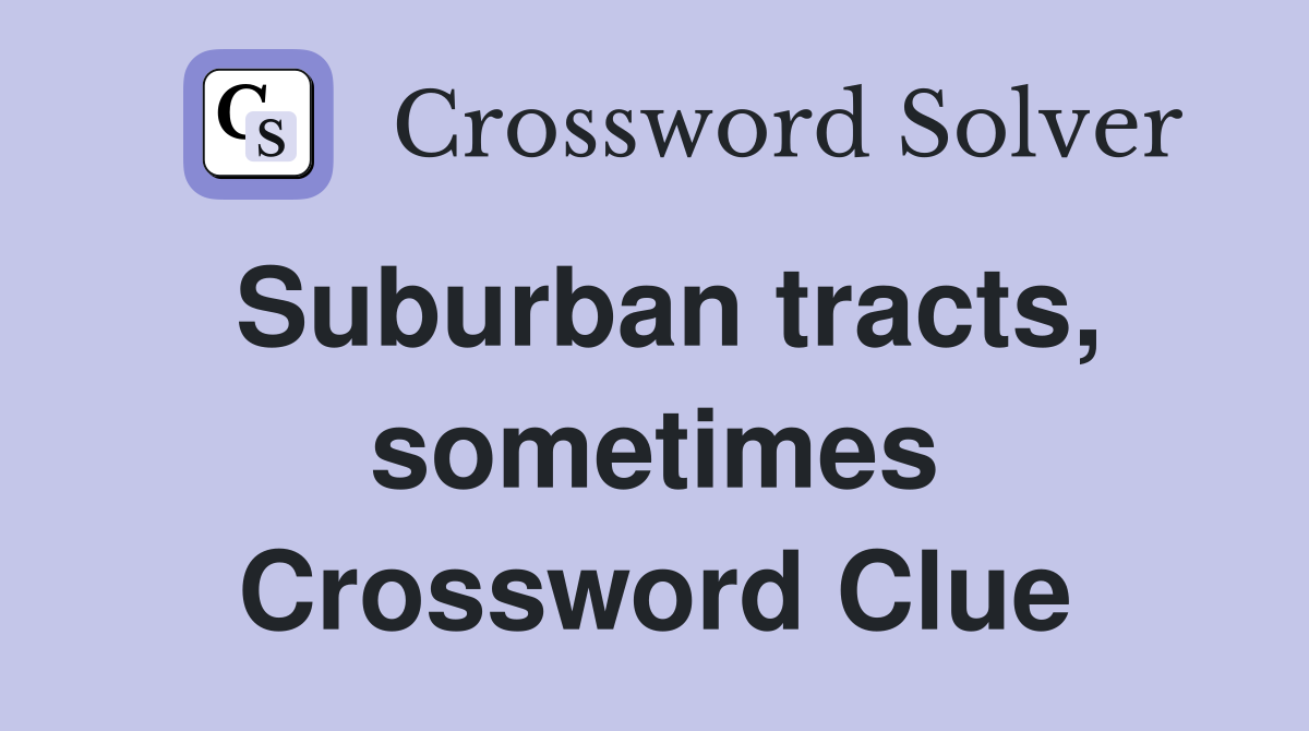 Suburban tracts, sometimes Crossword Clue