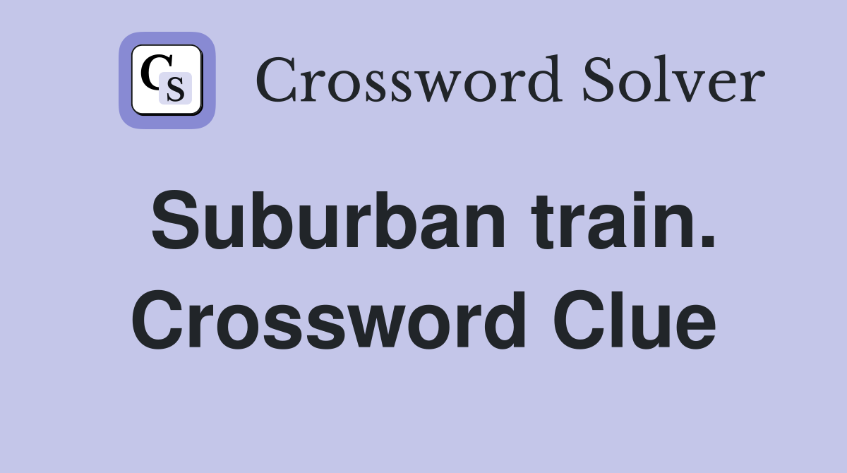 Suburban train. Crossword Clue