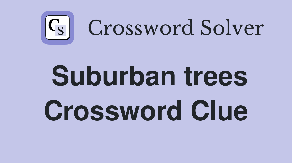 Suburban trees Crossword Clue