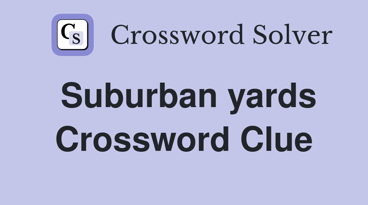 Suburban yards Crossword Clue